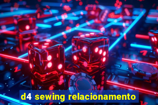 d4 sewing relacionamento